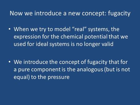 Now we introduce a new concept: fugacity