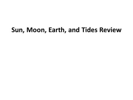 Sun, Moon, Earth, and Tides Review. 1. Draw a baseball diamond and fill in the moon phases. Earth SUN New Moon.