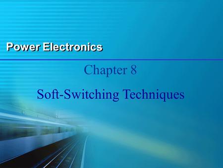 Power Electronics Chapter 8 Soft-Switching Techniques.