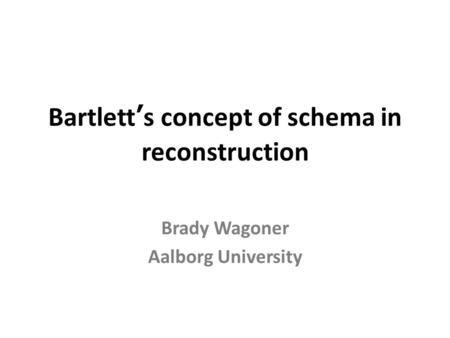 Bartlett’s concept of schema in reconstruction
