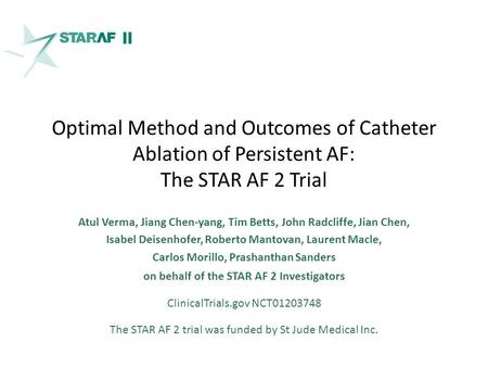 Optimal Method and Outcomes of Catheter Ablation of Persistent AF: The STAR AF 2 Trial Atul Verma, Jiang Chen-yang, Tim Betts, John Radcliffe, Jian Chen,