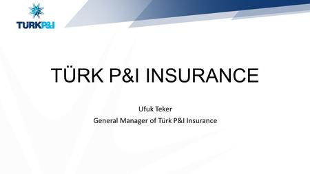Ufuk Teker General Manager of Türk P&I Insurance