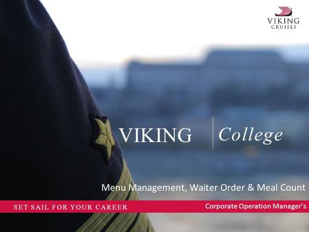 College VIKING SET SAIL FOR YOUR CAREER Menu Management, Waiter Order & Meal Count Corporate Operation Manager’s.