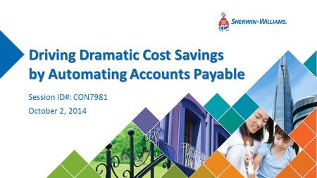 Driving Dramatic Cost Savings by Automating Accounts Payable October 2, 2014 Session ID#: CON7981.