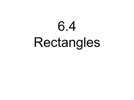 6.4 Rectangles. Then/Now You used properties of parallelograms and determined whether quadrilaterals were parallelograms. Recognize and apply properties.