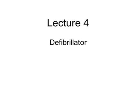 Lecture 4 Defibrillator