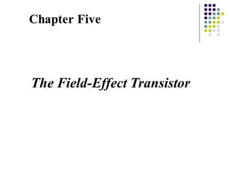 Chapter Five The Field-Effect Transistor. Figure 6—2 A three-terminal nonlinear device that can be controlled by the voltage at the third terminal v.
