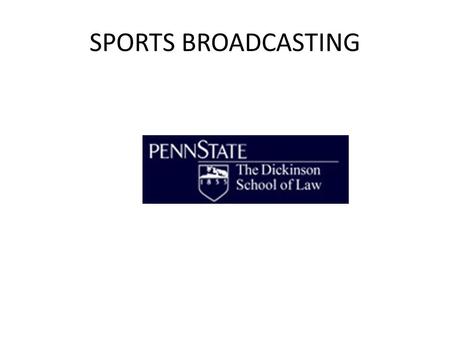 SPORTS BROADCASTING. Basic Concepts Key premise (discussed later): right to broadcast is a property right belonging to home team Business dynamic of TV.