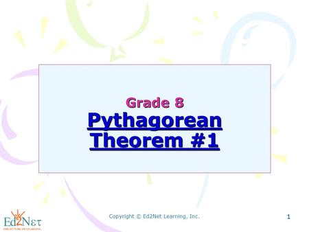Copyright © Ed2Net Learning, Inc. 11 Grade 8 Pythagorean Theorem #1.