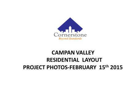 CAMPAN VALLEY RESIDENTIAL LAYOUT PROJECT PHOTOS-FEBRUARY 15 th 2015.
