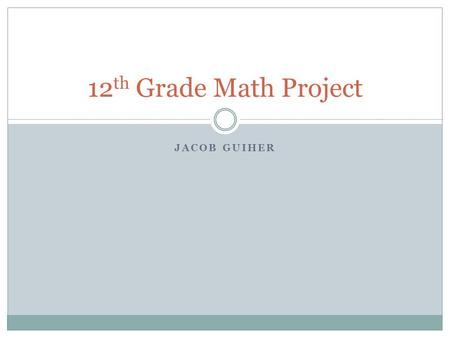 12th Grade Math Project Jacob Guiher.