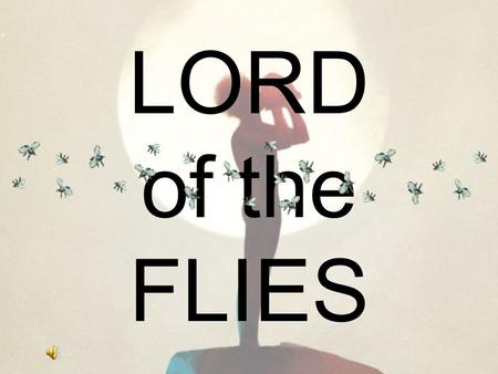 LORD of the FLIES.