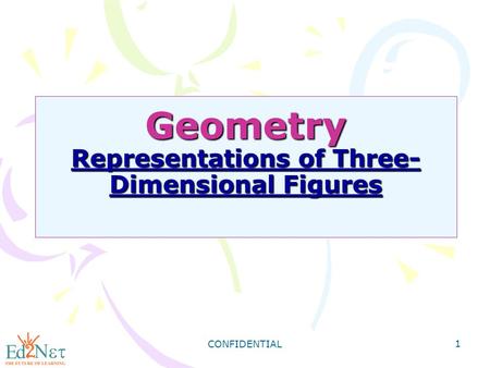 CONFIDENTIAL 1 Geometry Representations of Three- Dimensional Figures Geometry Representations of Three- Dimensional Figures.