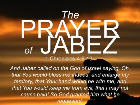 PRAYER The of JABEZ 1 Chronicles 4:9-10
