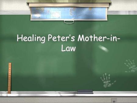 Healing Peter’s Mother-in- Law. What do you do? o When you are sick? o When someone you know is sick? o Do you pray to God to heal them? o When you are.