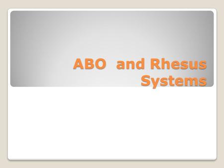 ABO and Rhesus Systems. The ABO System Erythrocytes may have one of 3 different antigens on their surface These antigens are called A, B and AB and blood.