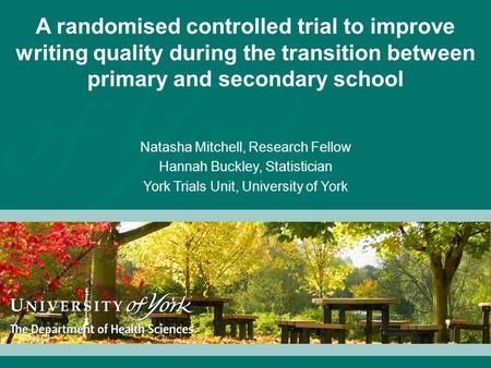 A randomised controlled trial to improve writing quality during the transition between primary and secondary school Natasha Mitchell, Research Fellow Hannah.
