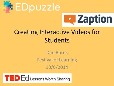 Creating Interactive Videos for Students Dan Burns Festival of Learning 10/6/2014.