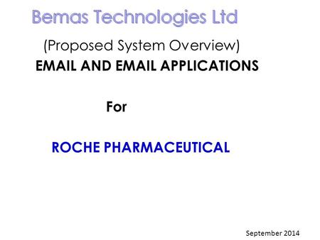 (Proposed System Overview) EMAIL AND EMAIL APPLICATIONS For ROCHE PHARMACEUTICAL September 2014.