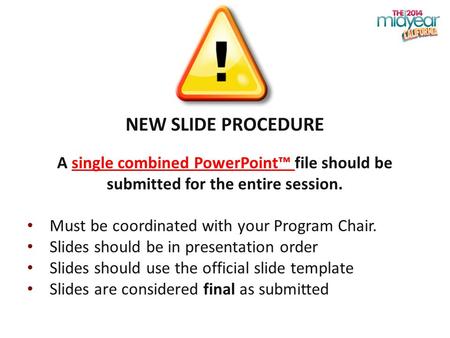 NEW SLIDE PROCEDURE A single combined PowerPoint™ file should be submitted for the entire session. Must be coordinated with your Program Chair. Slides.