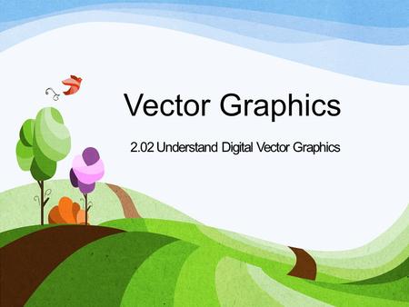 2.02 Understand Digital Vector Graphics