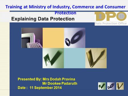 Training at Ministry of Industry, Commerce and Consumer Protection Presented By: Mrs Dodah Pravina Mr Dookee Padaruth Date : 11 September 2014 Explaining.