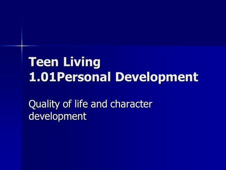 Teen Living 1.01Personal Development Quality of life and character development.