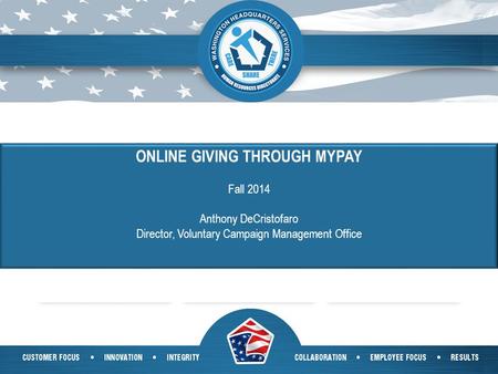1 ONLINE GIVING THROUGH MYPAY Fall 2014 Anthony DeCristofaro Director, Voluntary Campaign Management Office.