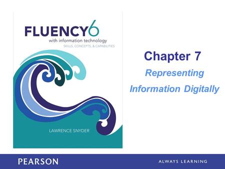 Chapter 7 Representing Information Digitally. Learning Objectives Explain the link between patterns, symbols, and information Determine possible PandA.