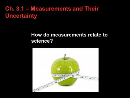 Ch. 3.1 – Measurements and Their Uncertainty