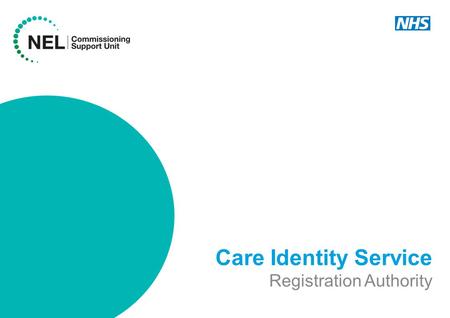 Care Identity Service Registration Authority. Care Identity Service The system for registering user and maintaining smartcards is changing HSCIC have.