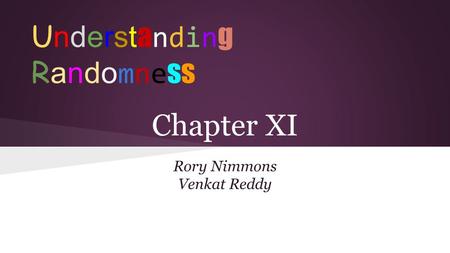 Chapter XI Rory Nimmons Venkat Reddy UnderstandingRandomnessUnderstandingRandomness.