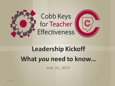 Leadership Kickoff What you need to know… July 23, 2014 1 7/23/2014.