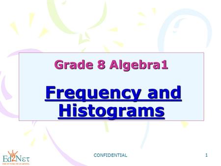CONFIDENTIAL 1 Grade 8 Algebra1 Frequency and Histograms.