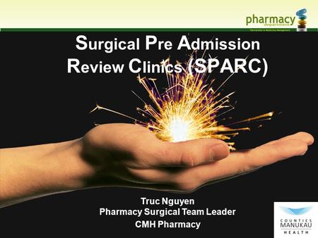 S urgical P re A dmission R eview C linics (SPARC) Truc Nguyen Pharmacy Surgical Team Leader CMH Pharmacy.