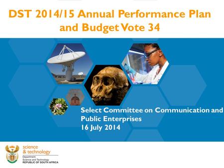 DST 2014/15 Annual Performance Plan and Budget Vote 34 Select Committee on Communication and Public Enterprises 16 July 2014.