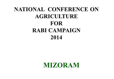 NATIONAL CONFERENCE ON AGRICULTURE FOR RABI CAMPAIGN 2014 MIZORAM.