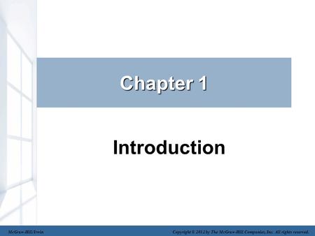 Chapter 1 Introduction McGraw-Hill/Irwin Copyright © 2012 by The McGraw-Hill Companies, Inc. All rights reserved.