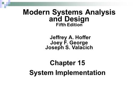 Chapter 15 System Implementation Modern Systems Analysis and Design Fifth Edition Jeffrey A. Hoffer Joey F. George Joseph S. Valacich.
