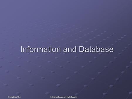 Chapter # 04Information and Databases Information and Database.