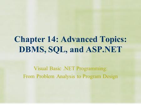 Chapter 14: Advanced Topics: DBMS, SQL, and ASP.NET