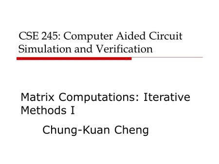 CSE 245: Computer Aided Circuit Simulation and Verification