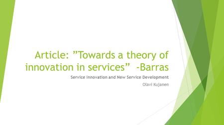 Article: ”Towards a theory of innovation in services” -Barras Service Innovation and New Service Development Olavi Kujanen.