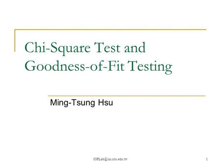 Chi-Square Test and Goodness-of-Fit Testing Ming-Tsung Hsu.