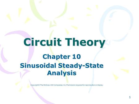 1 Circuit Theory Chapter 10 Sinusoidal Steady-State Analysis Copyright © The McGraw-Hill Companies, Inc. Permission required for reproduction or display.