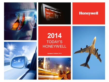 2014 TODAY’S HONEYWELL Updated: October 2014. We are building a world that’s safer and more secure … more comfortable and energy efficient … more innovative.