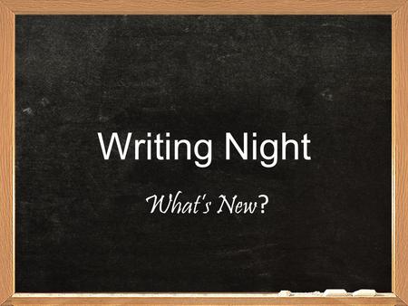 Writing Night What’s New ?. What it WAS…What it IS… FCAT – Florida Writes Assessed Florida Next Generation Sunshine State Standards 4 th, 8 th, and 10.