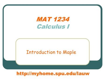 MAT 1234 Calculus I Introduction to Maple