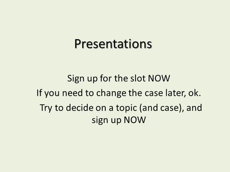 Presentations Sign up for the slot NOW