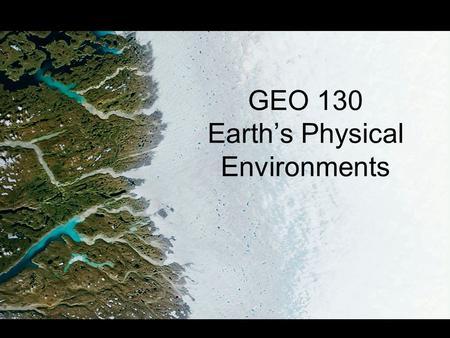 GEO 130 Earth’s Physical Environments